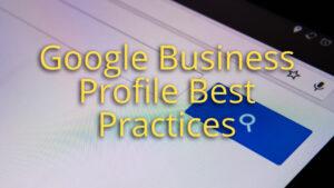 Google Business Profile Best Practices